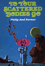 To Your Scattered Bodies Go Philip Jose Farmer